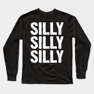 Silly Silly Silly Long Sleeve T-Shirt